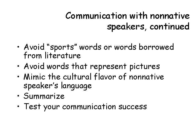 Communication with nonnative speakers, continued • Avoid “sports” words or words borrowed from literature