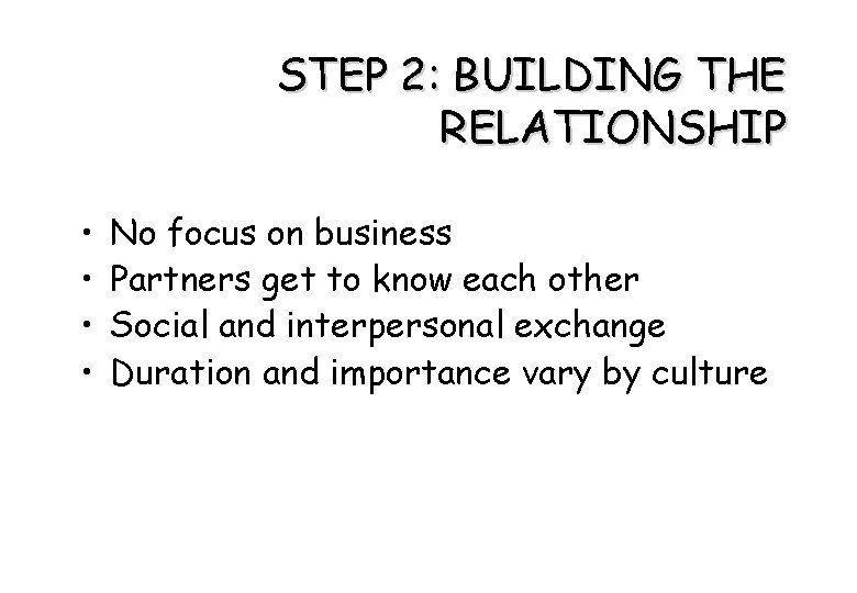 STEP 2: BUILDING THE RELATIONSHIP • • No focus on business Partners get to