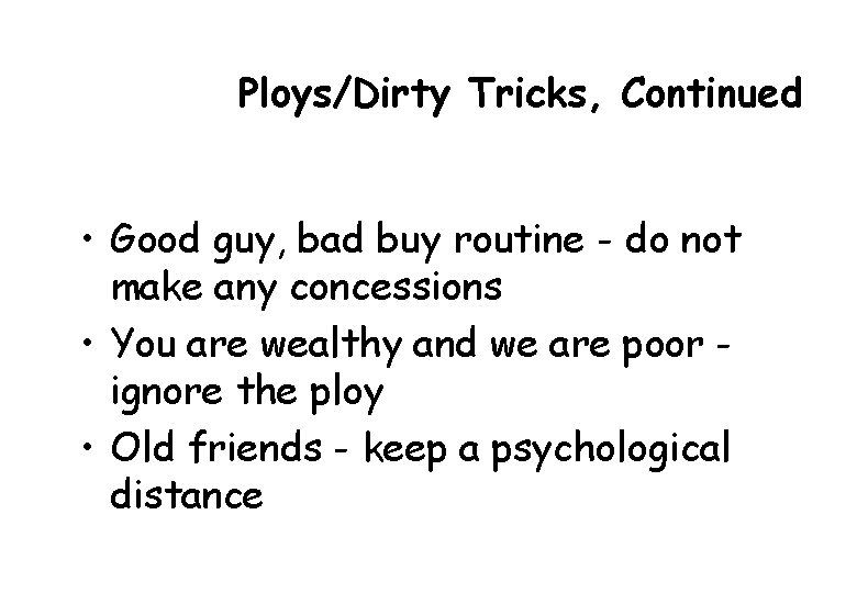 Ploys/Dirty Tricks, Continued • Good guy, bad buy routine - do not make any
