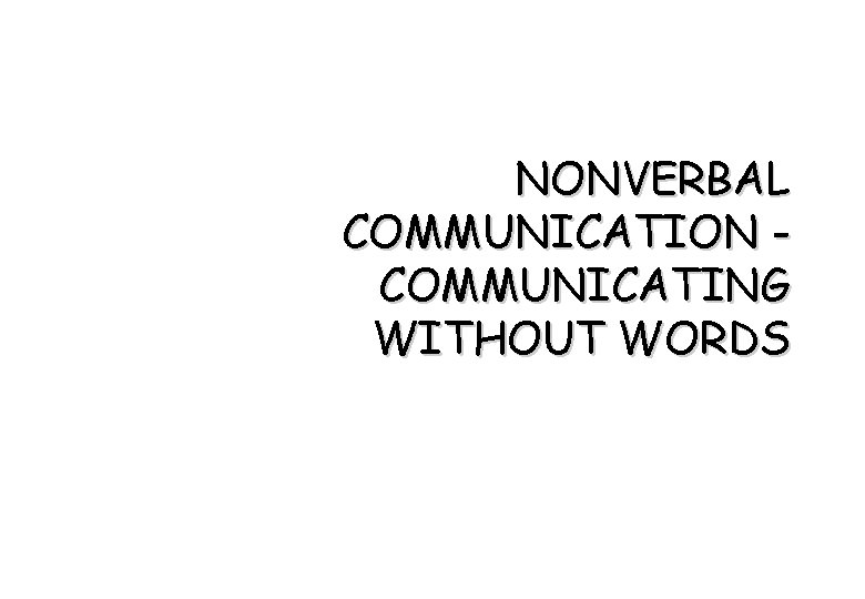 NONVERBAL COMMUNICATION COMMUNICATING WITHOUT WORDS 