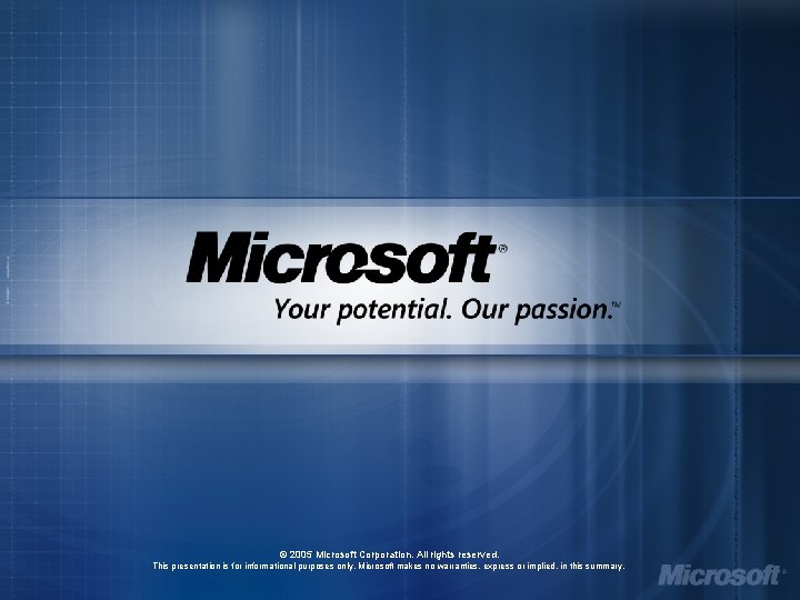 © 2005 Microsoft Corporation. All rights reserved. This presentation is for informational purposes only.