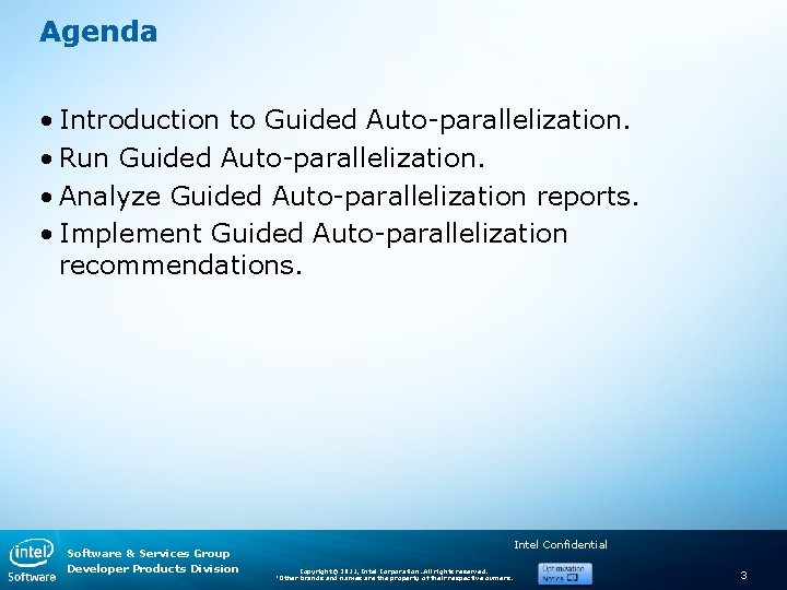 Agenda • Introduction to Guided Auto-parallelization. • Run Guided Auto-parallelization. • Analyze Guided Auto-parallelization