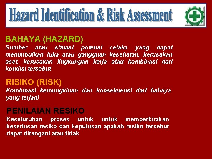 BAHAYA (HAZARD) Sumber atau situasi potensi celaka yang dapat menimbulkan luka atau gangguan kesehatan,