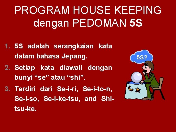 PROGRAM HOUSE KEEPING dengan PEDOMAN 5 S 1. 5 S adalah serangkaian kata dalam