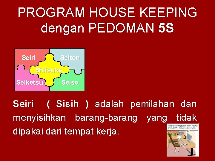 PROGRAM HOUSE KEEPING dengan PEDOMAN 5 S Seiri Seiton Shitsuke Seiketsu Seiso Seiri (