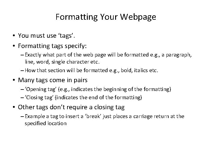 Formatting Your Webpage • You must use ‘tags’. • Formatting tags specify: – Exactly