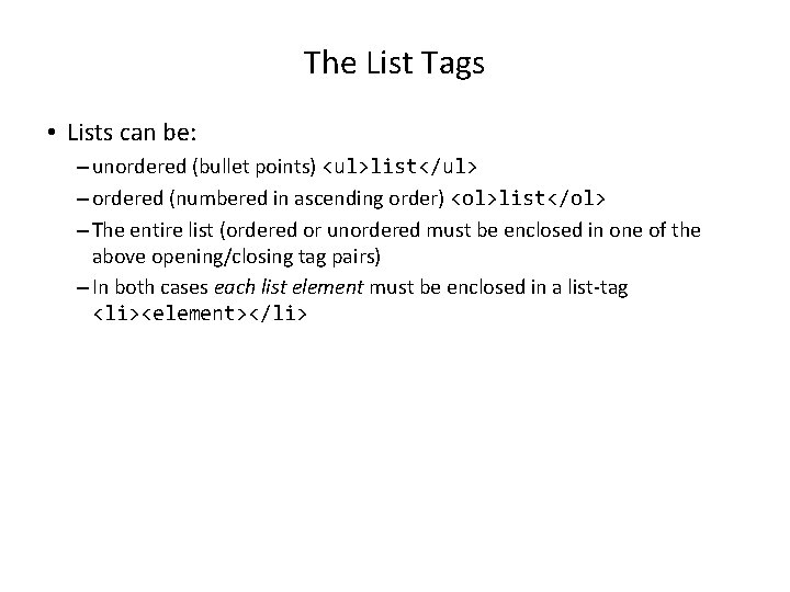 The List Tags • Lists can be: – unordered (bullet points) <ul>list</ul> – ordered