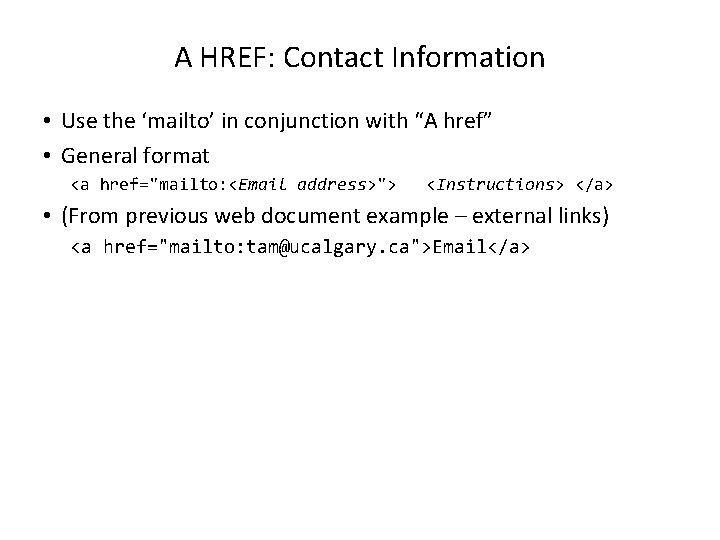 A HREF: Contact Information • Use the ‘mailto’ in conjunction with “A href” •