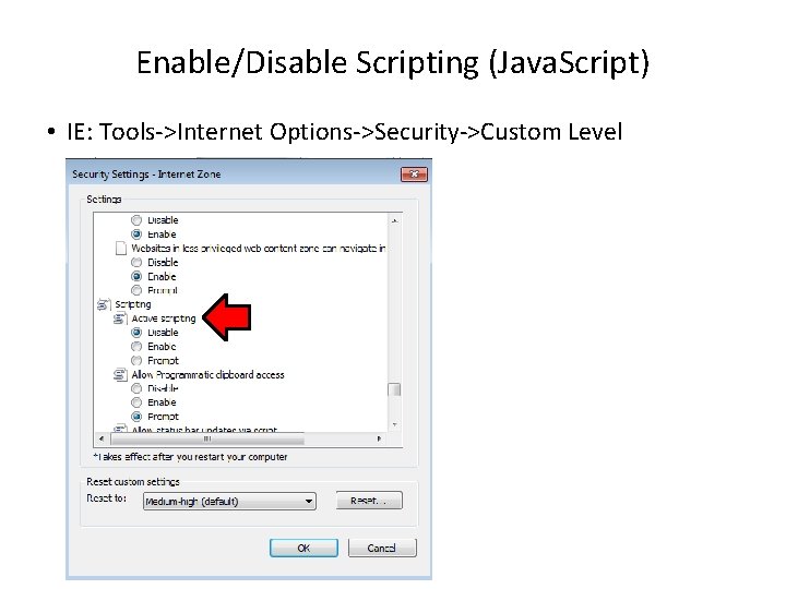 Enable/Disable Scripting (Java. Script) • IE: Tools->Internet Options->Security->Custom Level 