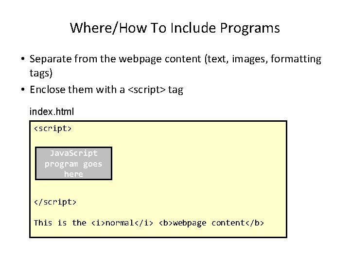 Where/How To Include Programs • Separate from the webpage content (text, images, formatting tags)