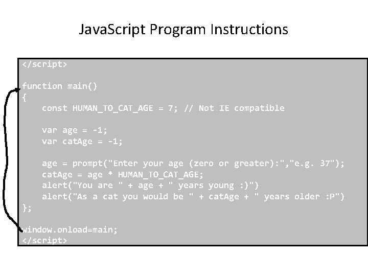 Java. Script Program Instructions </script> function main() { const HUMAN_TO_CAT_AGE = 7; // Not