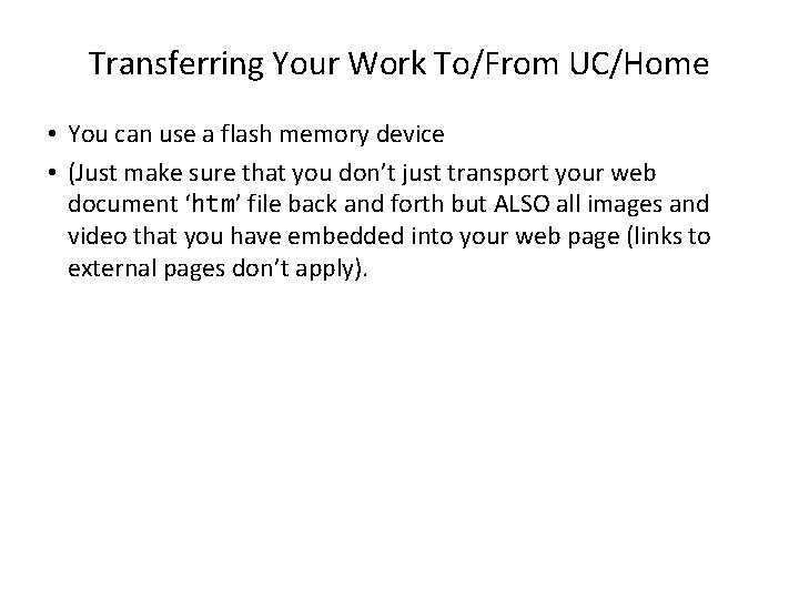 Transferring Your Work To/From UC/Home • You can use a flash memory device •