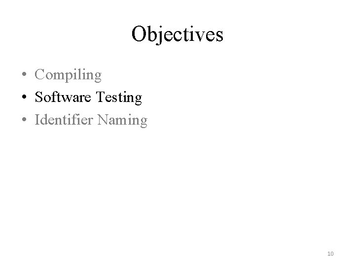 Objectives • Compiling • Software Testing • Identifier Naming 10 