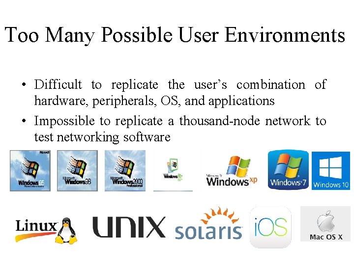 Too Many Possible User Environments • Difficult to replicate the user’s combination of hardware,
