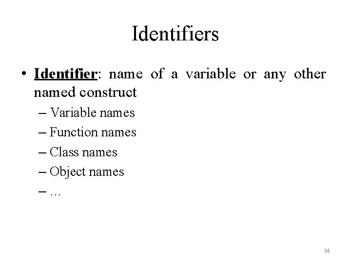 Identifiers • Identifier: name of a variable or any other named construct – Variable