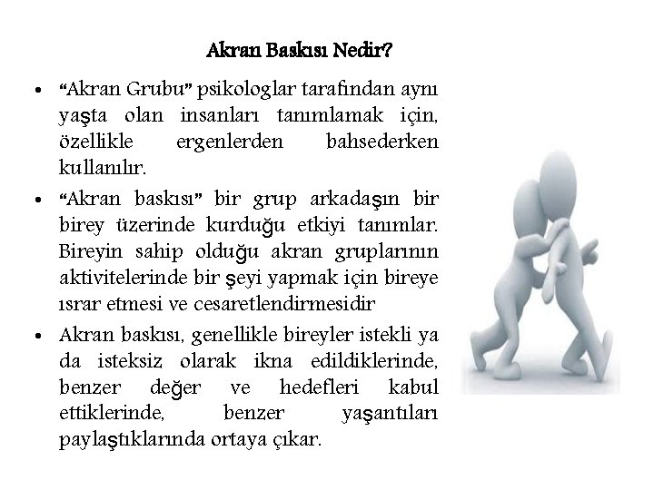 Akran Baskısı Nedir? • “Akran Grubu” psikologlar tarafından aynı yaşta olan insanları tanımlamak için,