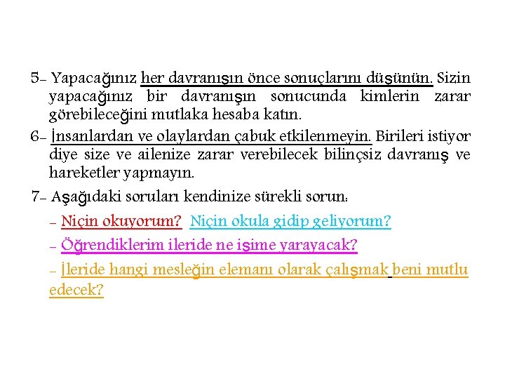 5 - Yapacağınız her davranışın önce sonuçlarını düşünün. Sizin yapacağınız bir davranışın sonucunda kimlerin