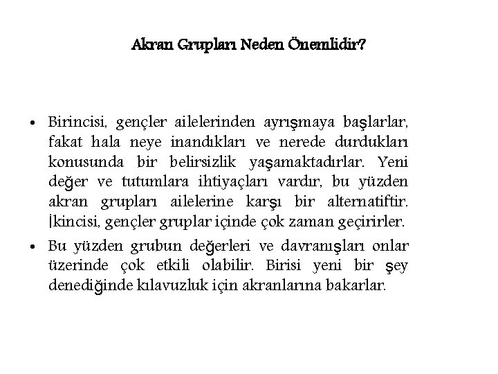 Akran Grupları Neden Önemlidir? • Birincisi, gençler ailelerinden ayrışmaya başlarlar, fakat hala neye inandıkları