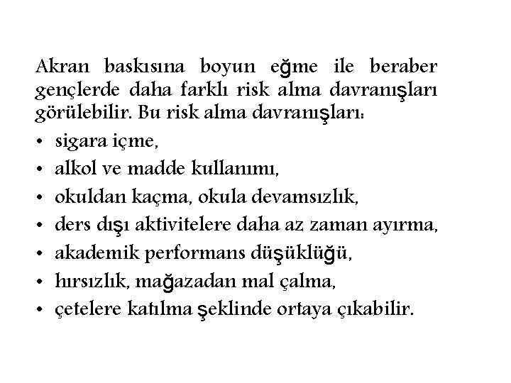 Akran baskısına boyun eğme ile beraber gençlerde daha farklı risk alma davranışları görülebilir. Bu