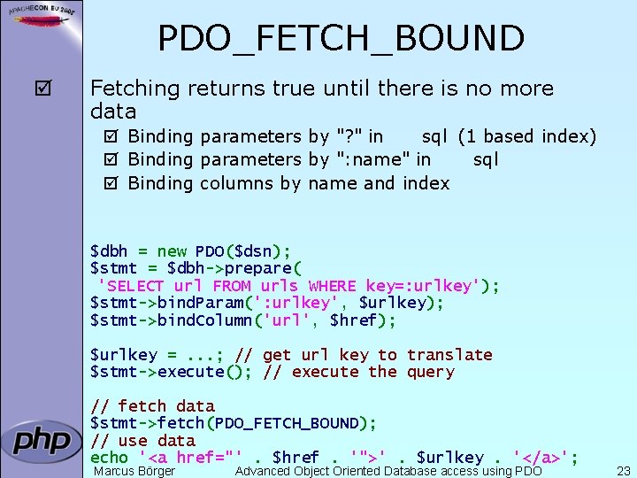 PDO_FETCH_BOUND þ Fetching returns true until there is no more data þ Binding parameters