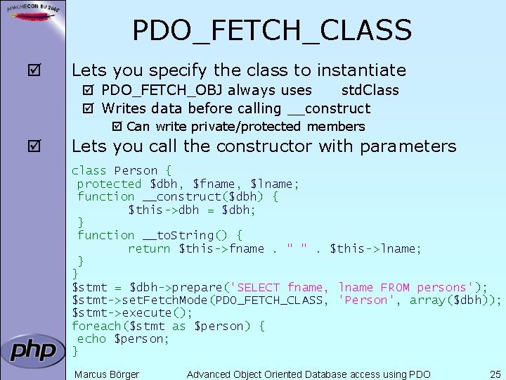 PDO_FETCH_CLASS þ Lets you specify the class to instantiate þ PDO_FETCH_OBJ always uses std.