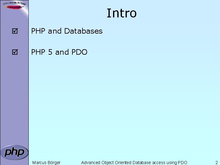 Intro þ PHP and Databases þ PHP 5 and PDO Marcus Börger Advanced Object