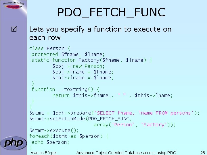 PDO_FETCH_FUNC þ Lets you specify a function to execute on each row class Person
