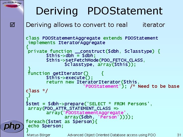 Deriving PDOStatement þ Deriving allows to convert to real iterator class PDOStatement. Aggregate extends