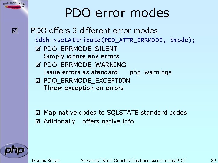 PDO error modes þ PDO offers 3 different error modes $dbh->set. Attribute(PDO_ATTR_ERRMODE, $mode); þ