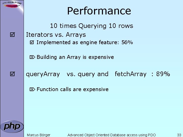 Performance þ 10 times Querying 10 rows Iterators vs. Arrays þ Implemented as engine