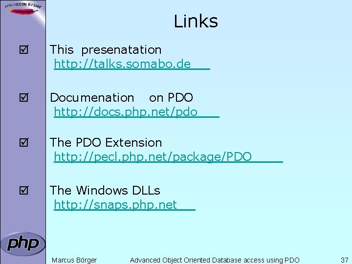 Links þ This presenatation http: //talks. somabo. de þ Documenation on PDO http: //docs.