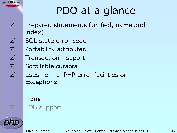 PDO at a glance þ þ þ þ Prepared statements (unified, name and index)