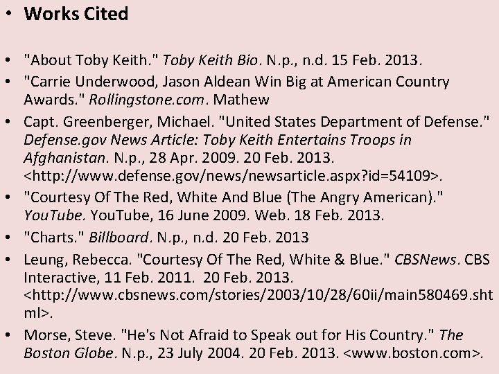  • Works Cited • "About Toby Keith. " Toby Keith Bio. N. p.