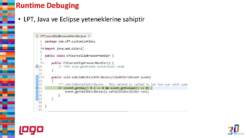 Runtime Debuging • LPT, Java ve Eclipse yeteneklerine sahiptir 