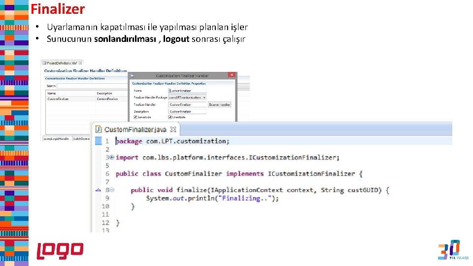 Finalizer • Uyarlamanın kapatılması ile yapılması planlan işler • Sunucunun sonlandırılması , logout sonrası