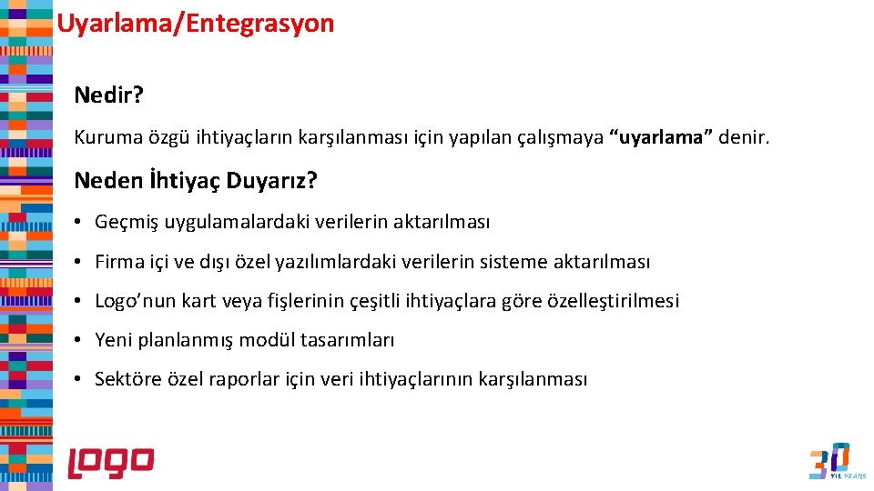 Uyarlama/Entegrasyon Nedir? Kuruma özgü ihtiyaçların karşılanması için yapılan çalışmaya “uyarlama” denir. Neden İhtiyaç Duyarız?