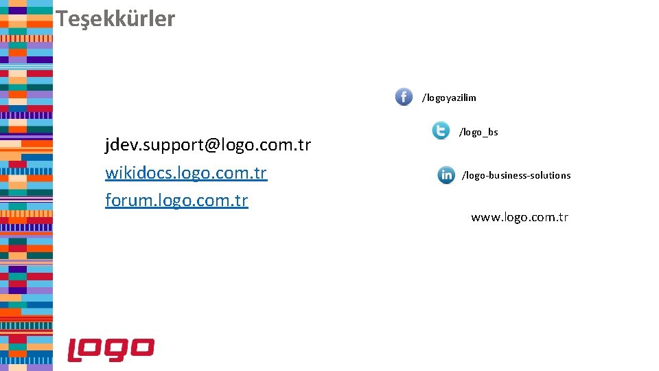 Teşekkürler /logoyazilim jdev. support@logo. com. tr wikidocs. logo. com. tr forum. logo. com. tr