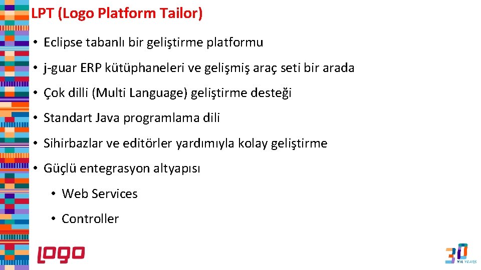 LPT (Logo Platform Tailor) • Eclipse tabanlı bir geliştirme platformu • j-guar ERP kütüphaneleri