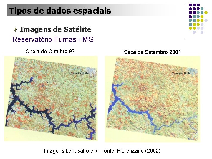 Tipos de dados espaciais Imagens de Satélite Reservatório Furnas - MG Cheia de Outubro