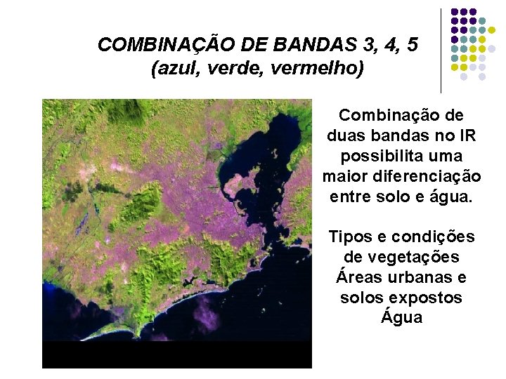 COMBINAÇÃO DE BANDAS 3, 4, 5 (azul, verde, vermelho) Combinação de duas bandas no