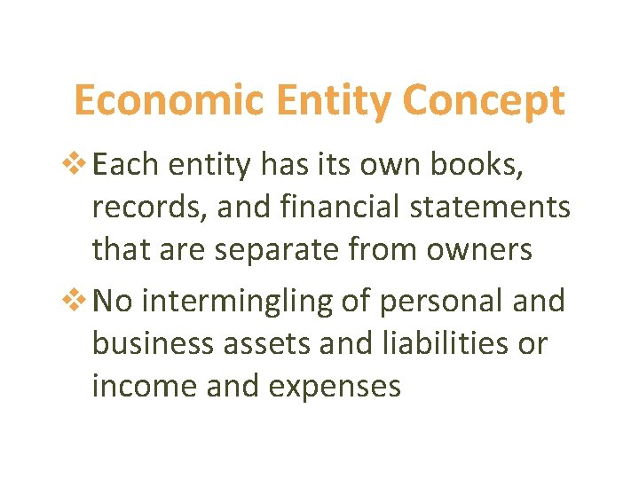 Economic Entity Concept v Each entity has its own books, records, and financial statements