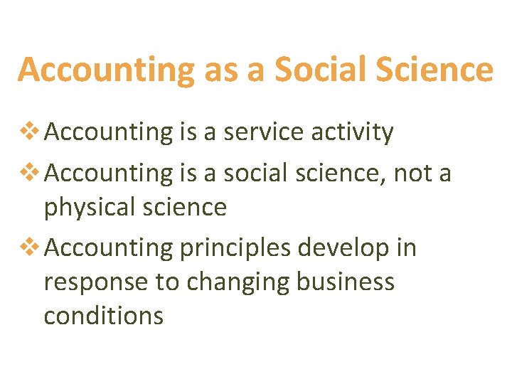 Accounting as a Social Science v Accounting is a service activity v Accounting is