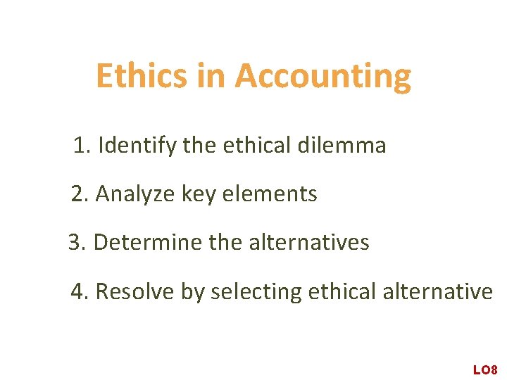 Ethics in Accounting 1. Identify the ethical dilemma 2. Analyze key elements 3. Determine