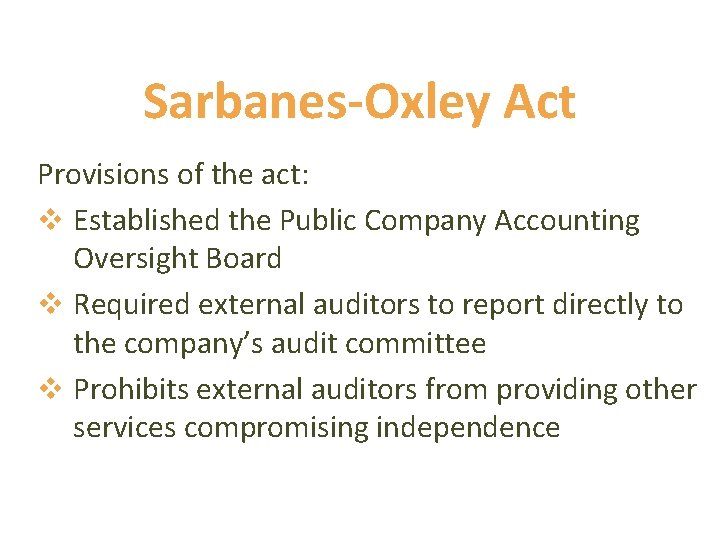 Sarbanes-Oxley Act Provisions of the act: v Established the Public Company Accounting Oversight Board