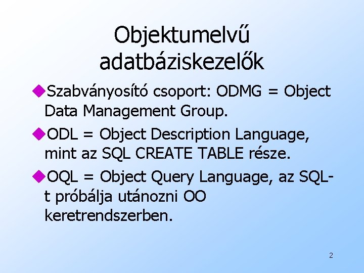 Objektumelvű adatbáziskezelők u. Szabványosító csoport: ODMG = Object Data Management Group. u. ODL =