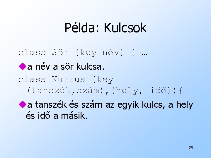 Példa: Kulcsok class Sör (key név) { … ua név a sör kulcsa. class