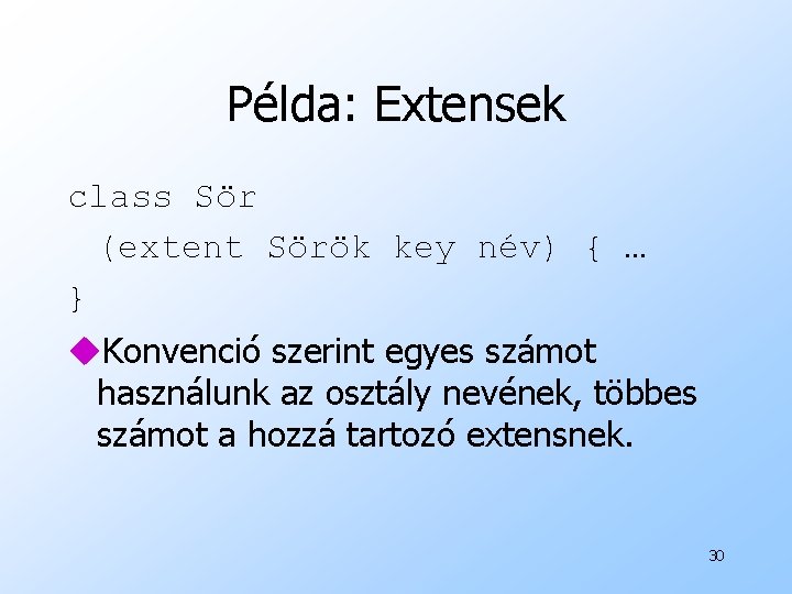Példa: Extensek class Sör (extent Sörök key név) { … } u. Konvenció szerint