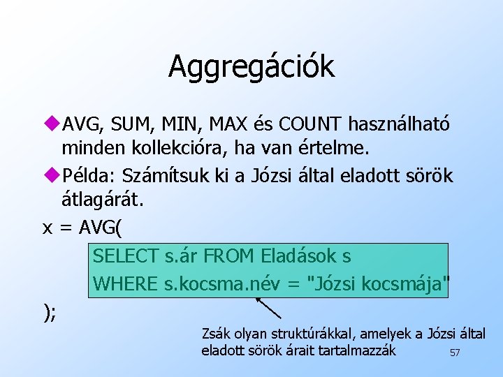 Aggregációk u. AVG, SUM, MIN, MAX és COUNT használható minden kollekcióra, ha van értelme.