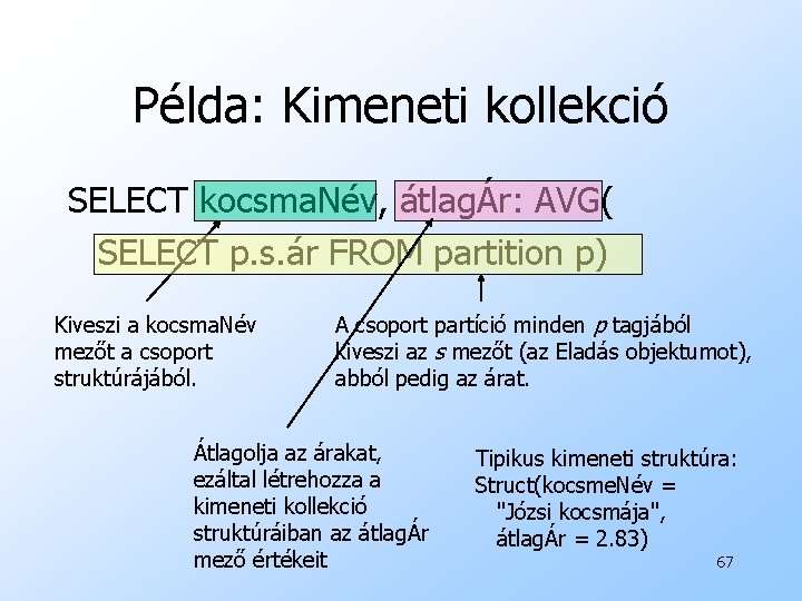 Példa: Kimeneti kollekció SELECT kocsma. Név, átlagÁr: AVG( SELECT p. s. ár FROM partition