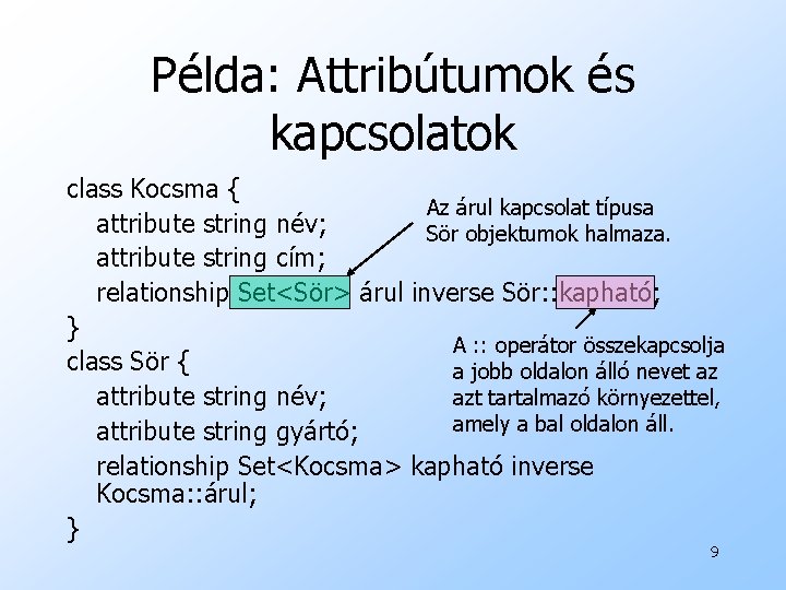 Példa: Attribútumok és kapcsolatok class Kocsma { Az árul kapcsolat típusa attribute string név;